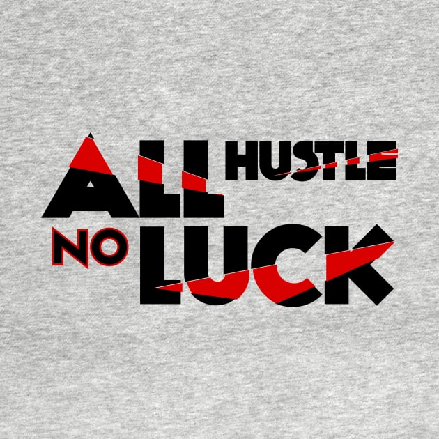 All Hustle No Luck Entrepreneur Hustle T-Shirt by shewpdaddy